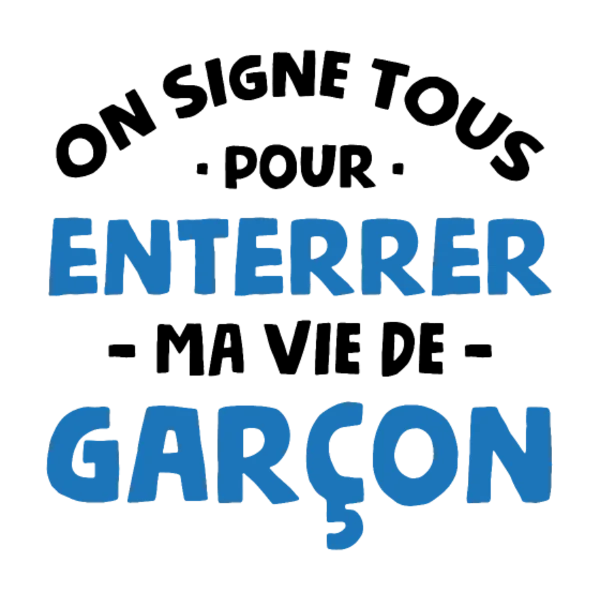 Design On signe tous pour enterrer ma vie de garçon — bleu