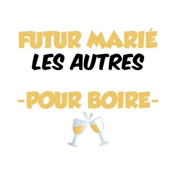 Design Je suis le futur marié, les autres sont juste là pour boire