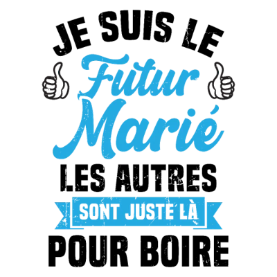 Design futur marié EVG — Je suis le futur marié, les autres sont juste là pour boire — bleu clair