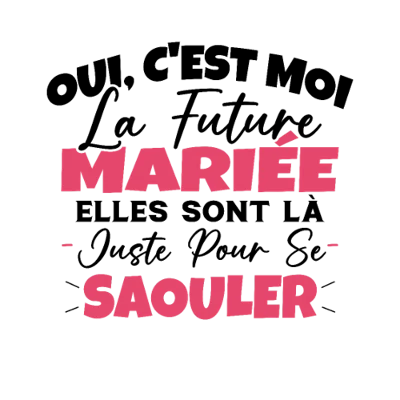 Design futur marié EVG — Oui, c’est moi la future mariée, elles sont là juste pour se saouler — fuchsia