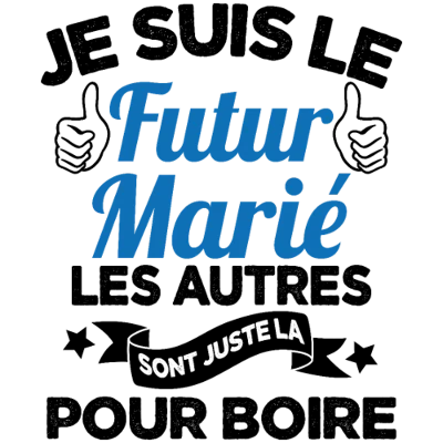 Design humour EVG EVJF — Je suis le futur marié, les autres sont juste là pour boire — bleu — variante 2