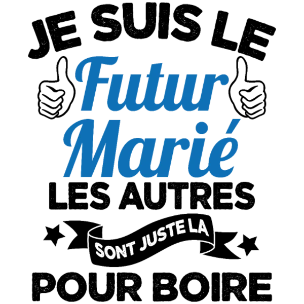 Design Je suis le futur marié, les autres sont juste là pour boire — bleu — variante 2
