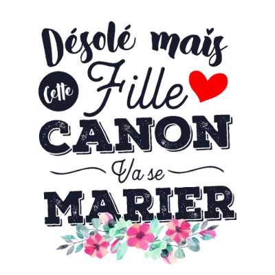 Design EVG EVJF Désolée, cette fille canon va se marier — fleurs